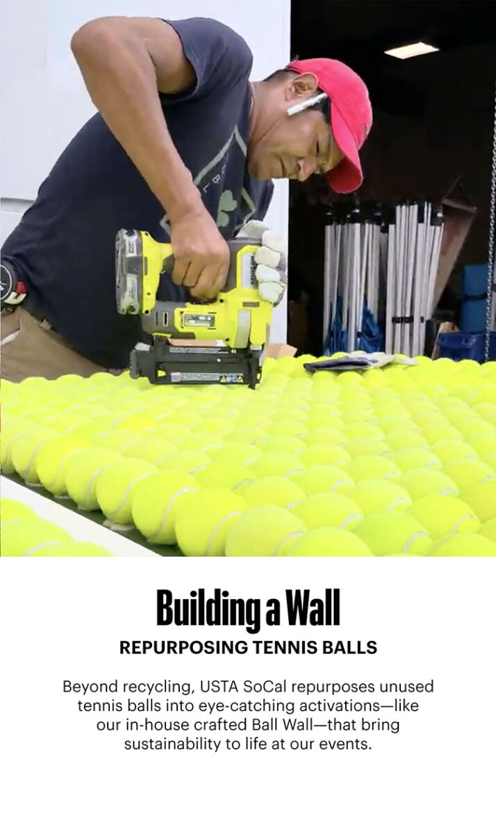 Beyond recycling, USTA SoCal repurposes unused tennis balls into eye-catching activations—like our in-house crafted Ball Wall—that bring sustainability to life at our events.