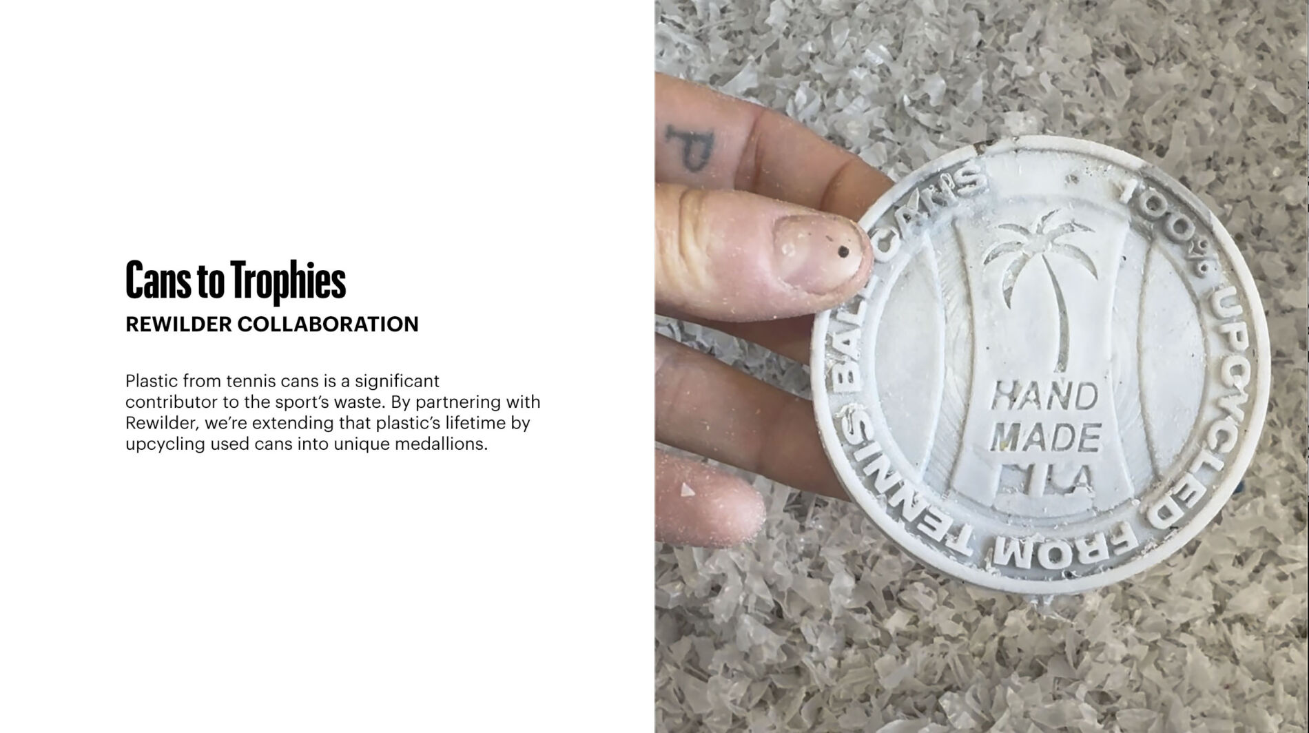 Plastic from tennis cans is a significant contributor to the sport’s waste. By partnering with Rewilder, we’re extending that plastic’s lifetime by upcycling used cans into unique medallions.